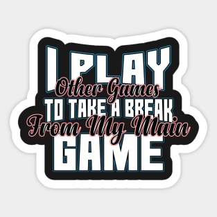 I play other Games to take brake from my main GAME ! graphic Sticker